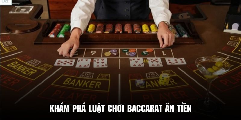 Tìm hiểu quy luật trò chơi chi tiết của Baccarat