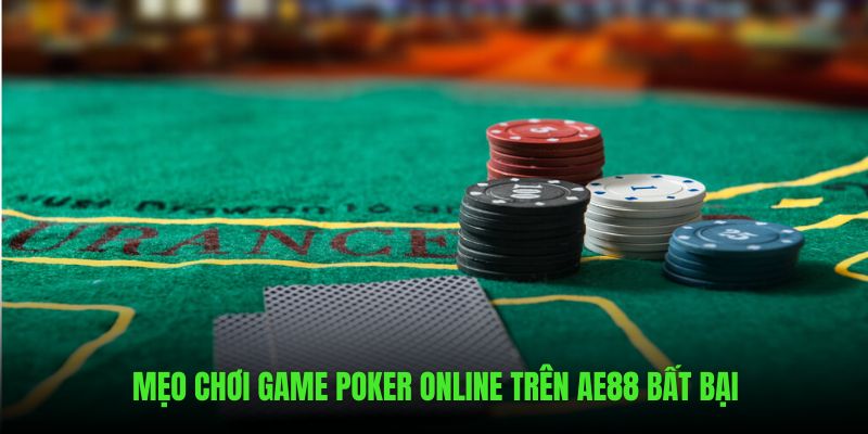 Mẹo hay nên sử dụng trong game Poker bất bại