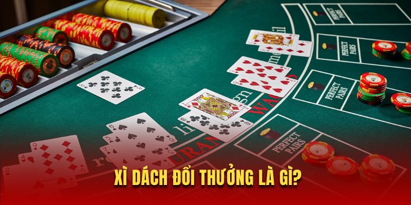 Sơ lược về game bài xì dách đổi thưởng